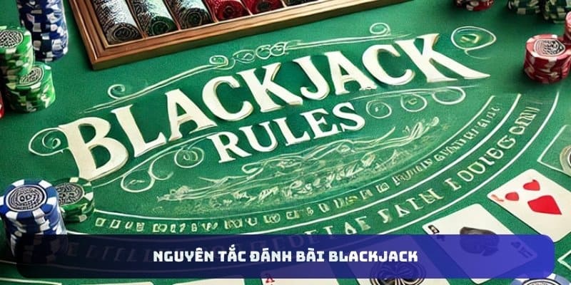 Nguyên tắc đánh bài Blackjack