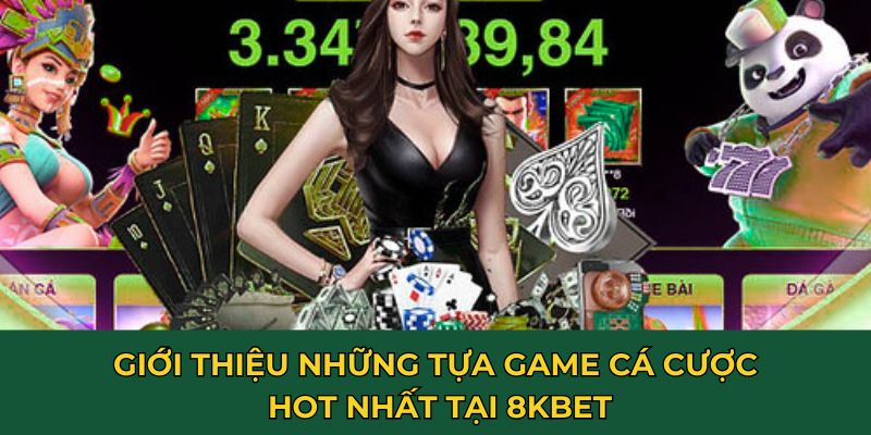 Giới thiệu những tựa game cá cược hot nhất tại 8KBET